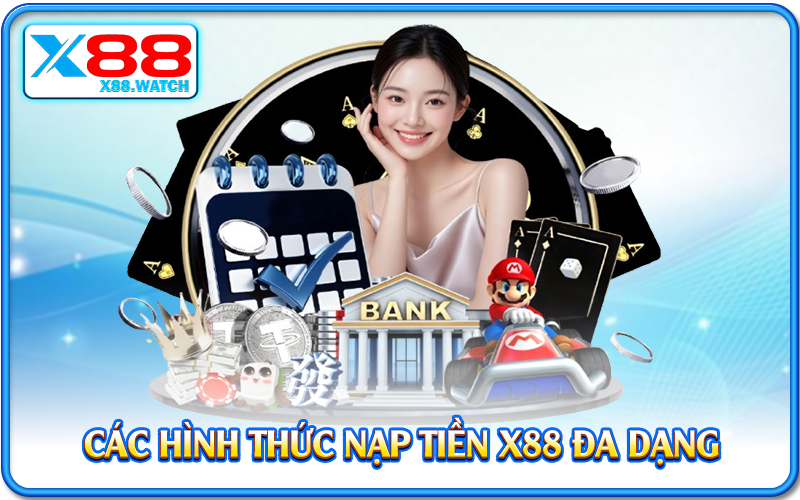 Các hình thức nạp tiền X88 đa dạng