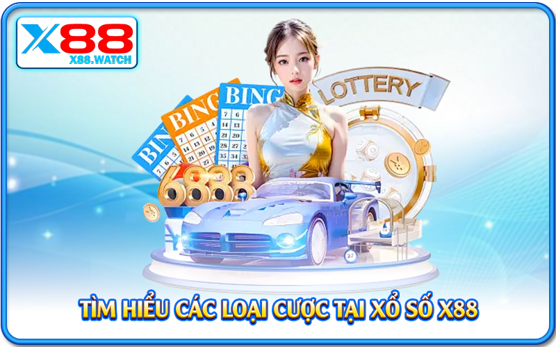 Tìm hiểu các loại cược tại xổ số X88