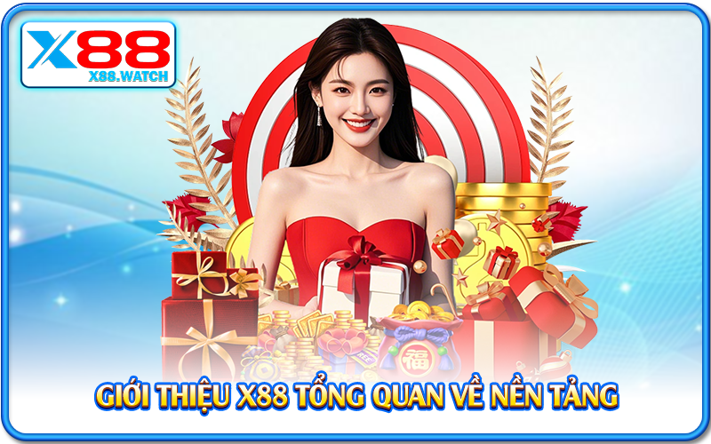 Giới thiệu X88 tổng quan về nền tảng