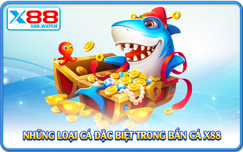 Những loại cá đặc biệt trong bắn cá X88