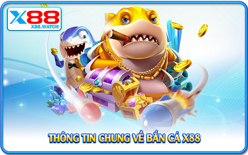 Thông tin chung về bắn cá X88